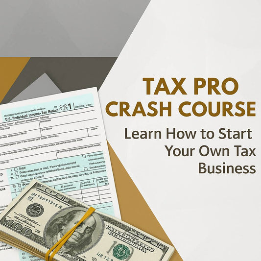 Tax Pro Crash Course – Learn How to Start Your Own Tax Business